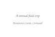 A virtual field trip Pendennis Castle, Cornwall. Menu Castle plan (with hot spots)Castle plan (with hot spots How Pendennis developed Investigation questions