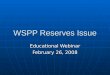 WSPP Reserves Issue Educational Webinar February 26, 2008