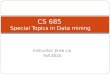 Instructor: Jinze Liu Fall 2010 CS 685 Special Topics in Data mining