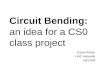 Circuit Bending: an idea for a CS0 class project Susan Reiser UNC Asheville 08/14/09