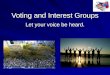 Voting and Interest Groups Let your voice be heard