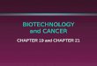 BIOTECHNOLOGY and CANCER CHAPTER 19 and CHAPTER 21