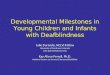 Developmental Milestones in Young Children and Infants with Deafblindness Julie Durando, NCLVI Fellow University of Northern Colorado Julie.Durando@unco.edu