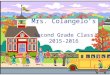 Mrs. Colangelo’s Second Grade Class 2015-2016. Welcome to Second Grade!  I will be going over several important details about Second Grade.  If you