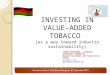 Presented at Sun n’ Sand Resort, Mangochi. 8 th September, 2013 INVESTING IN VALUE- ADDED TOBACCO (as a way toward industry sustainability) JOSHUA NTHAKOMWA,