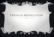 FRENCH REVOLUTION. OBJECTIVES  You will be able to…  Describe the political and socio-economic structure of France prior to the revolution.  Summarize