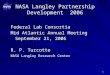 1 NASA Langley Partnership Development 2006 Federal Lab Consortia Mid Atlantic Annual Meeting September 21, 2006 September 21, 2006 R. P. Turcotte NASA