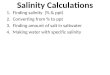 Salinity Calculations 1.Finding salinity (% & ppt) 2.Converting from % to ppt 3.Finding amount of salt in saltwater 4.Making water with specific salinity