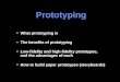 Prototyping What prototyping is The benefits of prototyping Low-fidelity and high-fidelity prototypes, and the advantages of each How to build paper prototypes