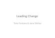Leading Change Tony Fontana & Jane Shirley. To achieve dramatically different results, we need leaders who can optimize the current state while building