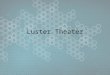 Luster Theater. Roles Networking –Will, Jordan, Kyle Interface –Colin Camera + Controls –Stacy, Paul Audio + VoIP –Jordan, Paul Scene Management –Mike