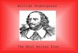 William Shakespeare The Best Writer Ever William Shakespeare was born on April 23 rd,1564 In Stratford-on-Avon He died on April 23 rd, 1616