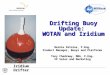 Drifting Buoy Update: WOTAN and Iridium Iridium Drifter Bernie Petolas, P.Eng. Product Manager, Buoys and Platforms Tony Chedrawy, MBA, P.Eng. VP Sales