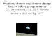 Weather, climate and climate change lecture before group exercise Ch. 20, sections 20.1, 20.4. Review sections 18.2 and fig. 18.7