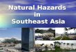 Natural Hazards in Southeast Asia. Earthquake/Tsunami Indonesia 2004 Deaths - Deaths - 229,866 Damages - Damages - 9.2 Earthquake caused the tsunami