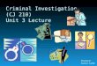 Criminal Investigation (CJ 210) Unit 3 Lecture Instructor: Fred D. Collie