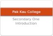 Secondary One Introduction Pak Kau College. Getting to know each other Do you know who I am?