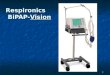 1 Respironics BiPAP-Vision. 2Classification Electrically powered – internal battery powers Vent Inoperative & audible alarms if AC power lost. Error code