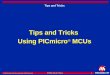 S5704A Tips & Tricks 11 © 1999 Microchip Technology Incorporated. All Rights Reserved. S5704A Tips & Tricks 11 Tips and Tricks Tips and Tricks Using PICmicro