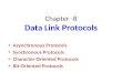 Chapter -8 Data Link Protocols Asynchronous Protocols Synchronous Protocols Character-Oriented Protocols Bit-Oriented Protocols