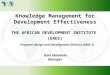 Knowledge Management for Development Effectiveness Temi Abimbola Manager THE AFRICAN DEVELOPMENT INSTITUTE (EADI) Program Design and Development Division