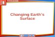 Changing Earth’s Surface Changing Earth's Surface Weathering –The process that breaks down and changes rocks that are exposed at Earth’s surface 8.1