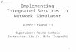 1 Implementing Integrated Services in Network Simulator Author: Yaohui Li Supervisor: Raimo Kantola Instructor: Lic.Sc. Mika Ilvesmäki