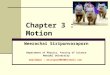 Chapter 3 : Motion Weerachai Siripunvaraporn Department of Physics, Faculty of Science Mahidol University email&msn : wsiripun2004@hotmail.com