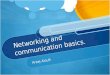 Networking and communication basics. Areej Aloufi