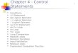 1 Chapter 4 - Control Statements Conditions if Statement && Logical Operator || Logical Operator ! Logical Operator switch Statement while Loop do Loop