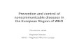 Prevention and control of noncommunicable diseases in the European Region of WHO Zsuzsanna Jakab Regional Director WHO – Regional Office for Europe