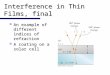 Interference in Thin Films, final An example of different indices of refraction An example of different indices of refraction A coating on a solar cell
