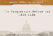 America: Pathways to the Present The Progressive Reform Era (1890–1920) Copyright © 2003 by Pearson Education, Inc., publishing as Prentice Hall, Upper