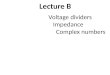 Lecture B Voltage dividers Impedance Complex numbers
