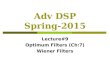 Adv DSP Spring-2015 Lecture#9 Optimum Filters (Ch:7) Wiener Filters