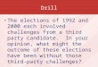 Drill The elections of 1992 and 2000 each involved challenges from a third party candidate. In your opinion, what might the outcome of these elections