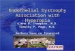 Endothelial Dystrophy Association with Hyperopia Glenn W. Thompson, M.D. Timothy P. Page, M.D. Authors have no financial interest