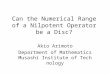 Can the Numerical Range of a Nilpotent Operator be a Disc? Akio Arimoto Department of Mathematics Musashi Institute of Technology