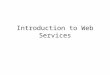 Introduction to Web Services. Examples Using a Web Service Creating a new Web Service