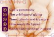 ①God’s generosity ②The privilege of giving ③Time, talents and treasure ④How much do I give? ⑤Generosity to those in need GIVING OUT: Loving God’s world