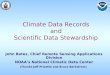 Climate Data Records and Scientific Data Stewardship John Bates, Chief Remote Sensing Applications Division NOAA’s National Climatic Data Center (Thanks