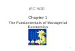 1 EC 500 Chapter 1 The Fundamentals of Managerial Economics