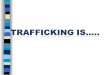 The UN defines “trafficking in persons” as The recruitment, transportation, transfer, harbouring or receipt of persons By means of threat or use of force