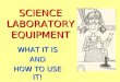 SCIENCE LABORATORY EQUIPMENT WHAT IT IS AND AND HOW TO USE IT!