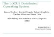 The LOCUS Distributed Operating System Bruce Walker, Gerald Popek, Robert English, Charles Kline and Greg Thiel University of California at Los Angeles