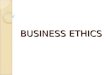 BUSINESS ETHICS. It involves the application of standard of moral behavior to business situations. Business ethics should not be applied in separate set
