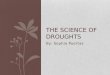 By: Sophia Puertas THE SCIENCE OF DROUGHTS. Where do droughts usually happen? Droughts usually happen in dry places like deserts. As you can see on the