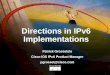 1 Directions in IPv6 Implementations Patrick Grossetete Cisco IOS IPv6 Product Manager pgrosset@cisco.com Patrick Grossetete Cisco IOS IPv6 Product Manager