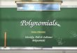 PolynomialsPolynomials Today’s Objectives: Identify, Add & Subtract Polynomials Today’s Objectives: Identify, Add & Subtract Polynomials
