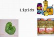 Lipids. Lipids are composed of: Carbon Hydrogen Oxygen BUT: Lipid molecules have a larger number of Carbon and Hydrogen and a smaller number of Oxygen